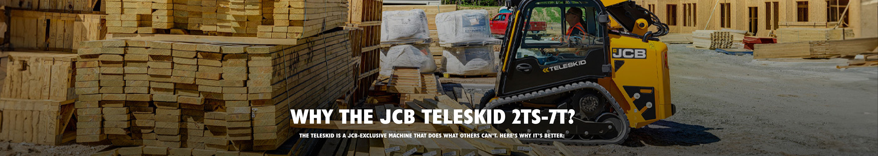 WHY THE JCB TELESKID 2TS-7T? THE TELESKID IS A JCB-EXCLUSIVE MACHINE THAT DOES WHAT OTHERS CAN'T. HERE'S WHY IT'S BETTER: